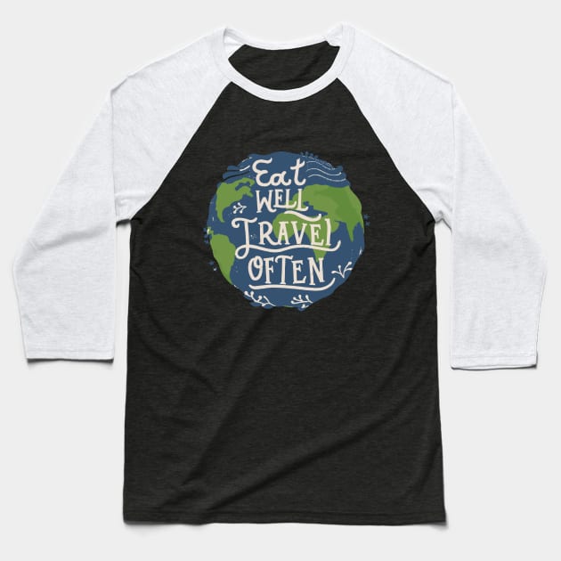 Eat Well, Travel Often. Typography Baseball T-Shirt by Chrislkf